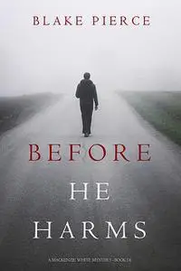 «Before He Harms (A Mackenzie White Mystery—Book 14)» by Blake Pierce