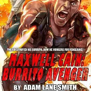 Maxwell Cain: Burrito Avenger [Audiobook]