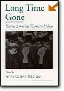 Alexander Bloom (Editor), «Long Time Gone : Sixties America Then and Now»