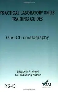 Practical Laboratory Skills Training Guide: Gas Chromatography (Practical Laboratory Skills Training Guide)