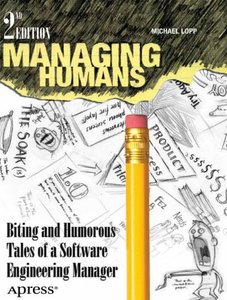 Managing Humans: Biting and Humorous Tales of a Software Engineering Manager, 2 edition