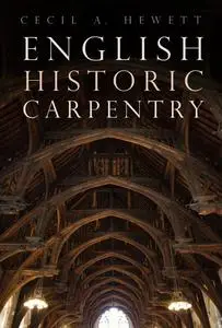 «English Historic Carpentry» by Cecil A. Hewett