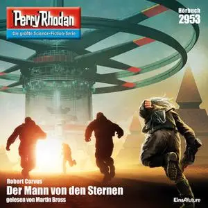 «Perry Rhodan - Episode 2953: Der Mann von den Sternen» by Robert Corvus