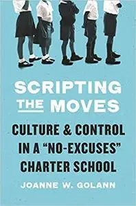 Scripting the Moves: Culture and Control in a "No-Excuses" Charter School