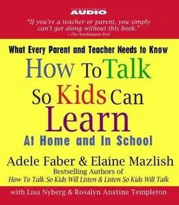 How to Talk So Kids Can Learn: At Home and In School