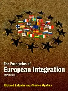 The Economics of European Integration. Richard Baldwin and Charles Wyplosz, 3rd edition