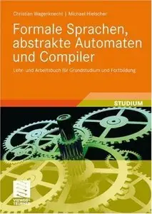 Formale Sprachen, abstrakte Automaten und Compiler: Lehr- und Arbeitsbuch für Grundstudium und Fortbildung (Repost)
