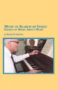 Music in Search of Itself-Essays on Music About Music by D.B. Greene