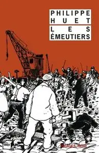 Philippe Huet, "Les émeutiers"