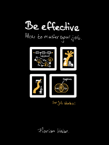 Be effective: How to master your job.