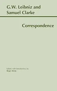 Leibniz and Clarke: Correspondence (Hackett Publishing Co.)