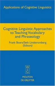 Cognitive Linguistic Approaches to Teaching Vocabulary and Phraseology