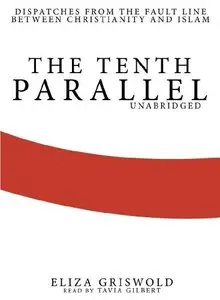 The Tenth Parallel: Dispatches from the Fault Line Between Christianity and Islam (Audiobook)