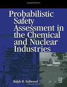 Probabilistic Safety Assessment in the Chemical and Nuclear Industries, First Edition