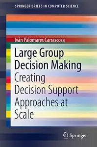 Large Group Decision Making: Creating Decision Support Approaches at Scale (Repost)