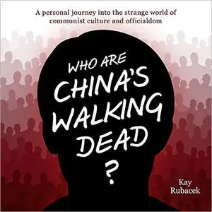 Who Are China's Walking Dead?: A Personal Journey into the Strange World of Communist Culture and Officialdom [Audiobook]