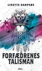 «Forfædrenes talisman - Skæbneløs 1» by Linette Harpsøe