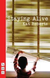 «Staying Alive (NHB Modern Plays)» by Kat Roberts