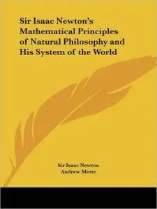 Mathematical Principles of Natural Philosophy and His System of the World by Sir Isaac Newton