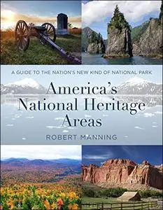 America's National Heritage Areas: A Guide to the Nation's New Kind of National Park