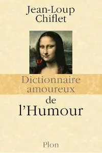 Jean-Loup Chiflet, "Dictionnaire amoureux de l'Humour" (repost)