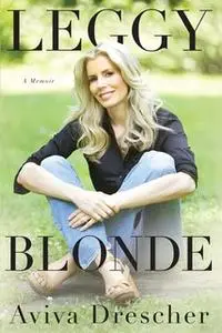 «Leggy Blonde: A Memoir» by Aviva Drescher