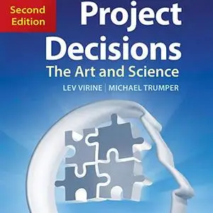 Project Decisions: The Art and Science, 2nd Edition [Audiobook]