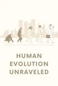 Human Evolution Unraveled: A Guide to Discovering Our Origins