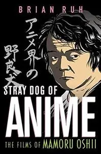 Stray Dog of Anime: The Films of Mamoru Oshii