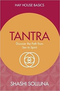 Tantra: Discover the Path from Sex to Spirit