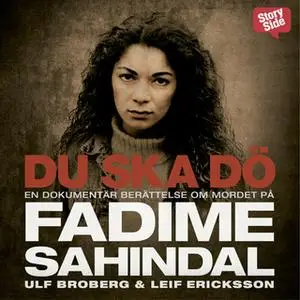 «Du ska dö: en dokumentär berättelse om mordet på Fadime Sahindal» by Ulf Broberg,Leif Ericksson