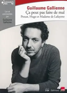 Ça peut pas faire de mal: Le roman : Proust, Hugo et Madame de Lafayette lus et commentés par Guillaume Gallienne