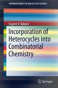 Incorporation of Heterocycles into Combinatorial Chemistry (SpringerBriefs in Molecular Science)