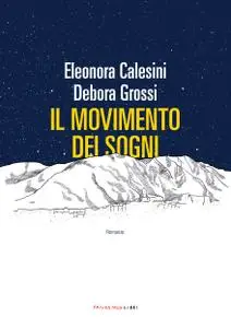Eleonora Calesini, Debora Grossi - Il movimento dei sogni