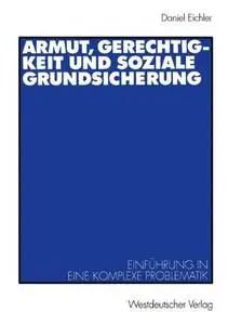 Armut, Gerechtigkeit und soziale Grundsicherung: Einführung in eine komplexe Problematik