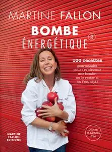 Martine Fallon, "Bombe énergétique de Martine Fallon : 100 recettes gourmandes pour déborder d'énergie !"