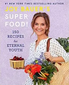 Joy Bauer's Superfood!: 150 Recipes for Eternal Youth