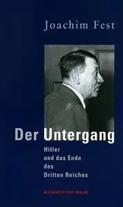 Der Untergang: Hitler und das Ende des Dritten Reiches. Eine historische Skizze