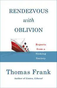 Rendezvous with Oblivion: Reports from a Sinking Society