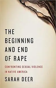 The Beginning and End of Rape: Confronting Sexual Violence in Native America Ed 3