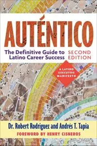 Auténtico: The Definitive Guide to Latino Career Success, 2nd Edition