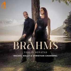 Rachel Kolly d'Alba & Christian Chamorel - Brahms: Violon Sonatas (2024)
