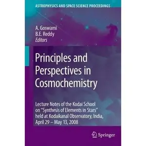 Principles and Perspectives in Cosmochemistry: Lecture Notes of the Kodai School on 'Synthesis of Elements in Stars' (repost)