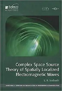 Complex Space Source Theory of Spatially Localized Electromagnetic Waves (Electromagnetics and Radar) [Repost]