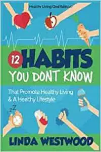 Healthy Living: 12 Habits You DON'T KNOW That Promote Healthy Living & A Healthy Lifestyle!