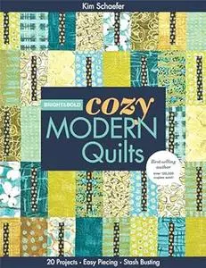 Bright & Bold Cozy Modern Quilts: 20 Projects • Easy Piecing • Stash Busting