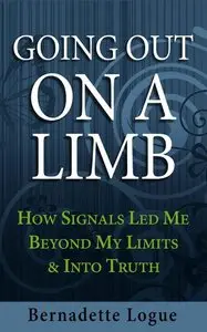 Going Out On A Limb: How Signals Led Me Beyond My Limits & Into Truth (Follow The Signals) (Volume 2)