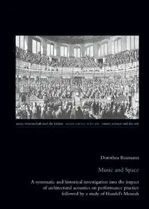 Music and Space: A systematic and historical investigation into the impact of architectural acoustics on performance practice