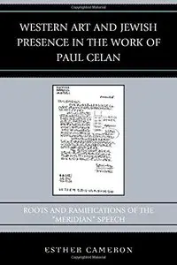 Western Art and Jewish Presence in the Work of Paul Celan: Roots and Ramifications of the "Meridian" Speech (repost)