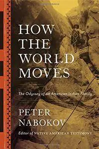 How the World Moves: The Odyssey of an American Indian Family